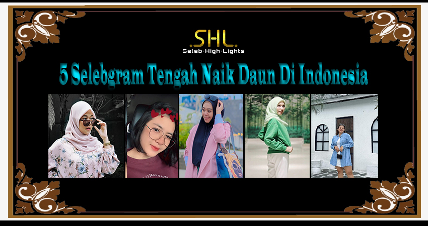 5 Selebgram Tengah Naik Daun Di Indonesia