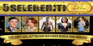 5 Selebriti Asal Nottingham