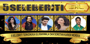 5 Selebriti Terkemuka Gujranwala