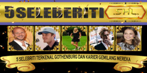 5 Selebriti Terkenal Gothenburg