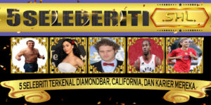5 Selebriti Terkenal DiamondBar