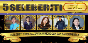 5 Selebriti Terkenal Zavkhan