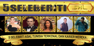 5 Selebriti Asal Tunisia