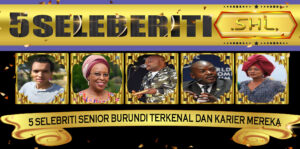 5 Selebriti Senior Burundi