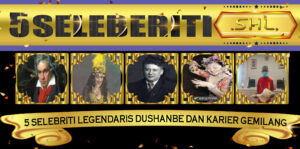 5 Selebriti Legendaris Dushanbe