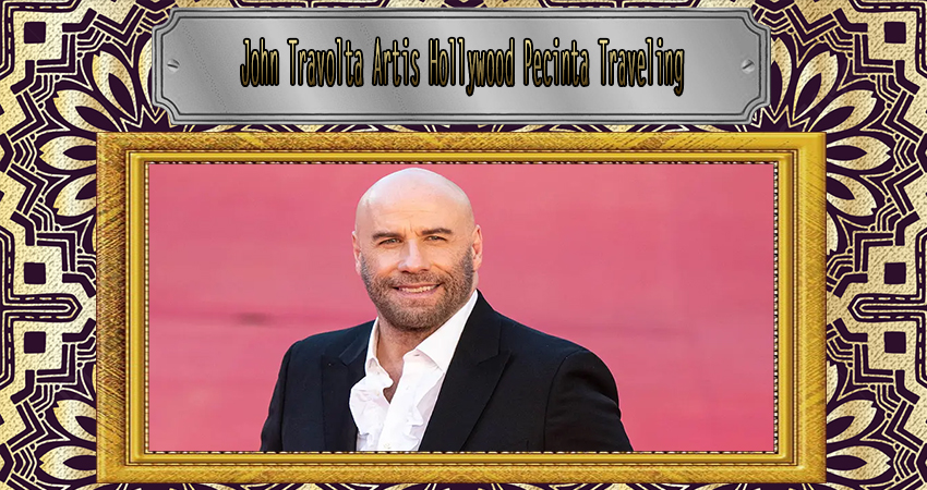 John Travolta Artis Hollywood Pecinta Traveling